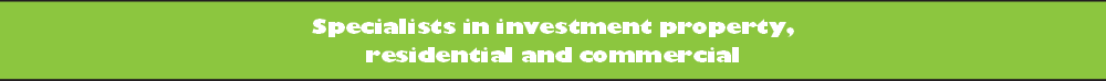 Specialists in investment property, 
residential and commercial